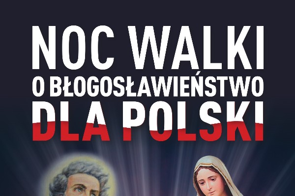 Zapraszamy na noc walki o błogosławieństwo dla Polski! 